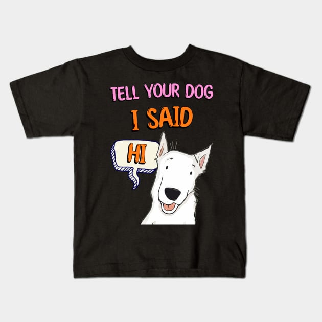 Tell Your Dog I Said Hi Kids T-Shirt by Cheeky BB